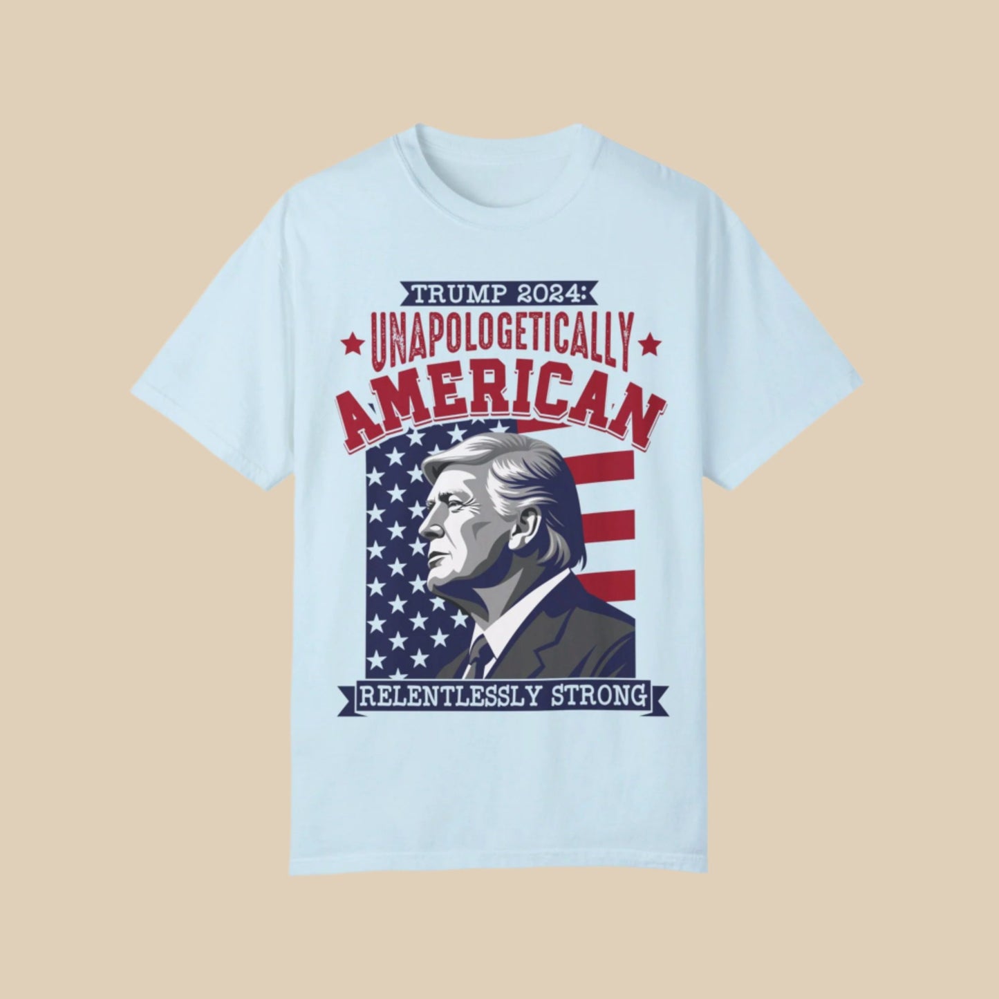 Unapologetically American, Relentlessly Strong Trump T-Shirt