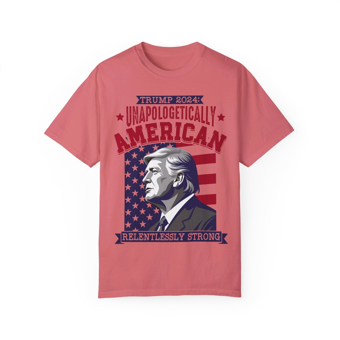 Unapologetically American, Relentlessly Strong Trump T-Shirt