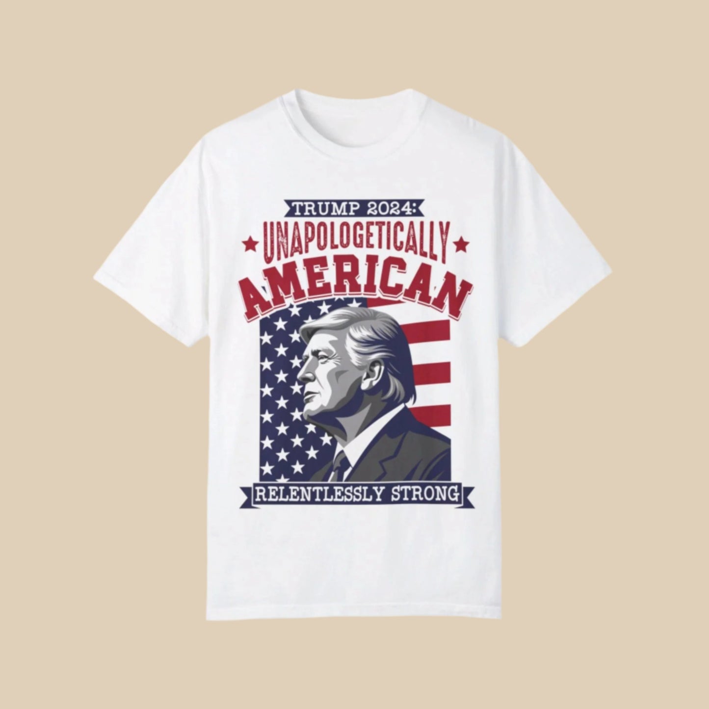 Unapologetically American, Relentlessly Strong Trump T-Shirt