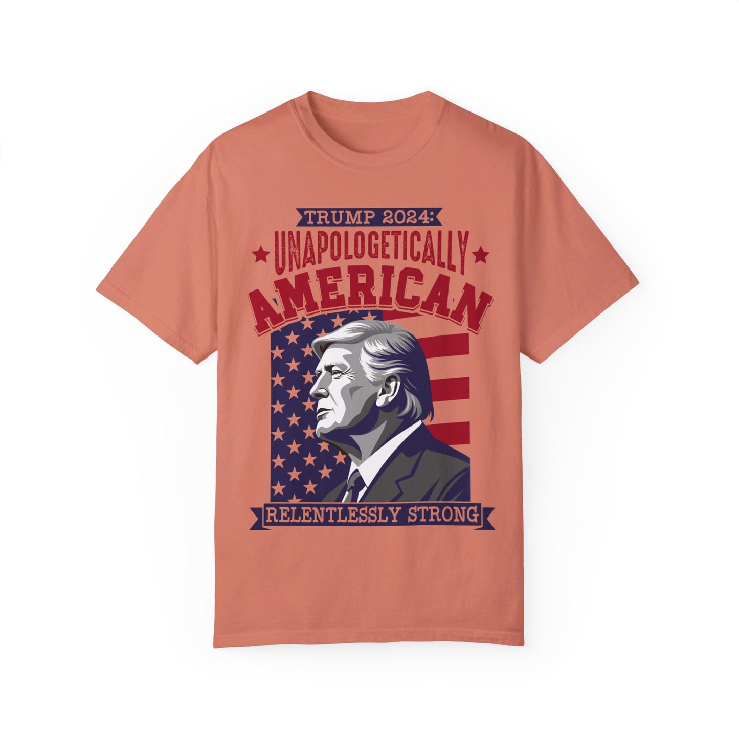 Unapologetically American, Relentlessly Strong Trump T-Shirt