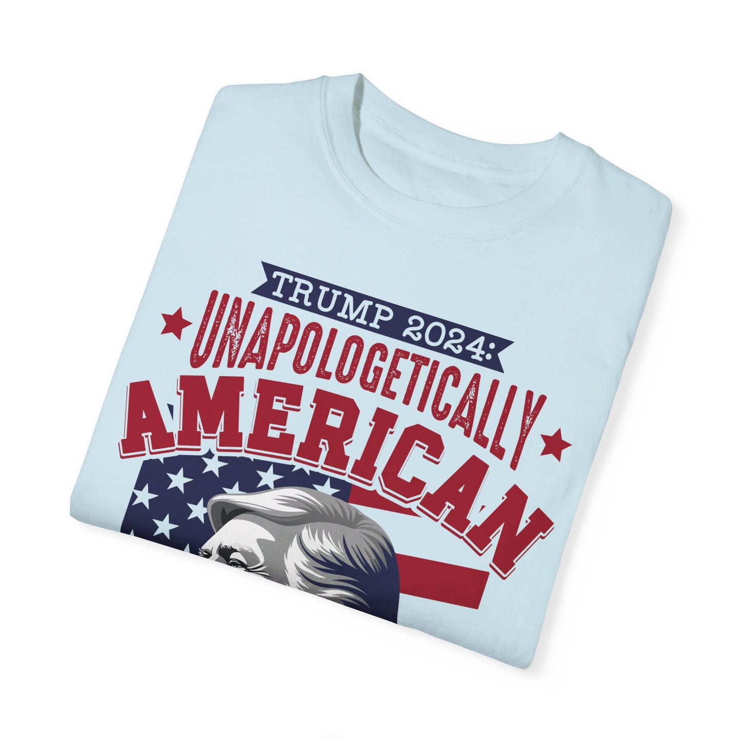 Unapologetically American, Relentlessly Strong Trump T-Shirt