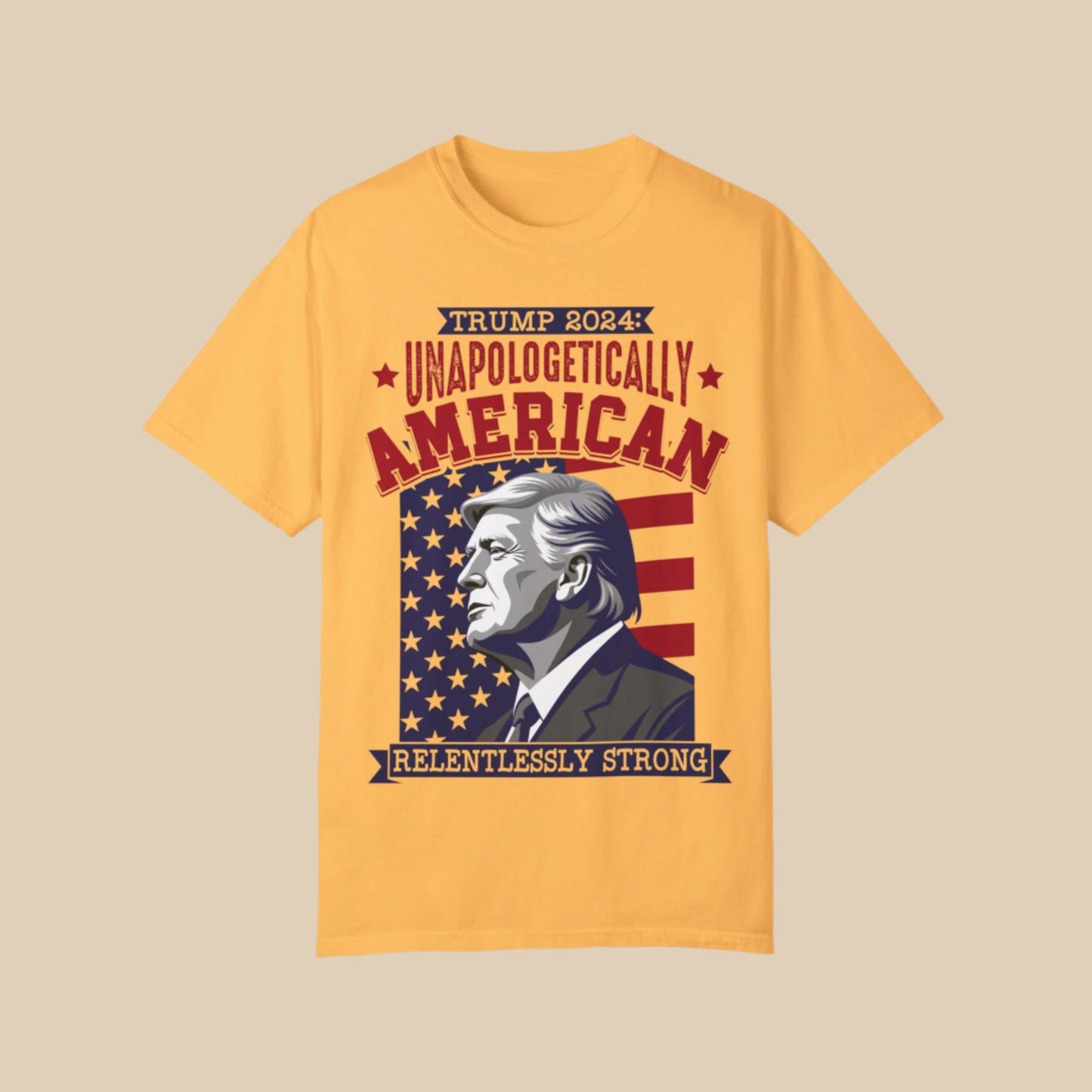 Unapologetically American, Relentlessly Strong Trump T-Shirt
