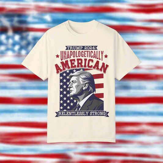 Unapologetically American, Relentlessly Strong Trump T-Shirt